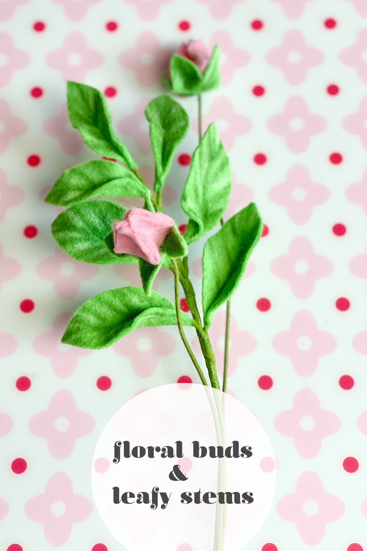 DIY Felt Floral Buds and Leafy Stems